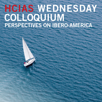 HCIAS Wednesday Colloquium. Perspectives on Ibero-America